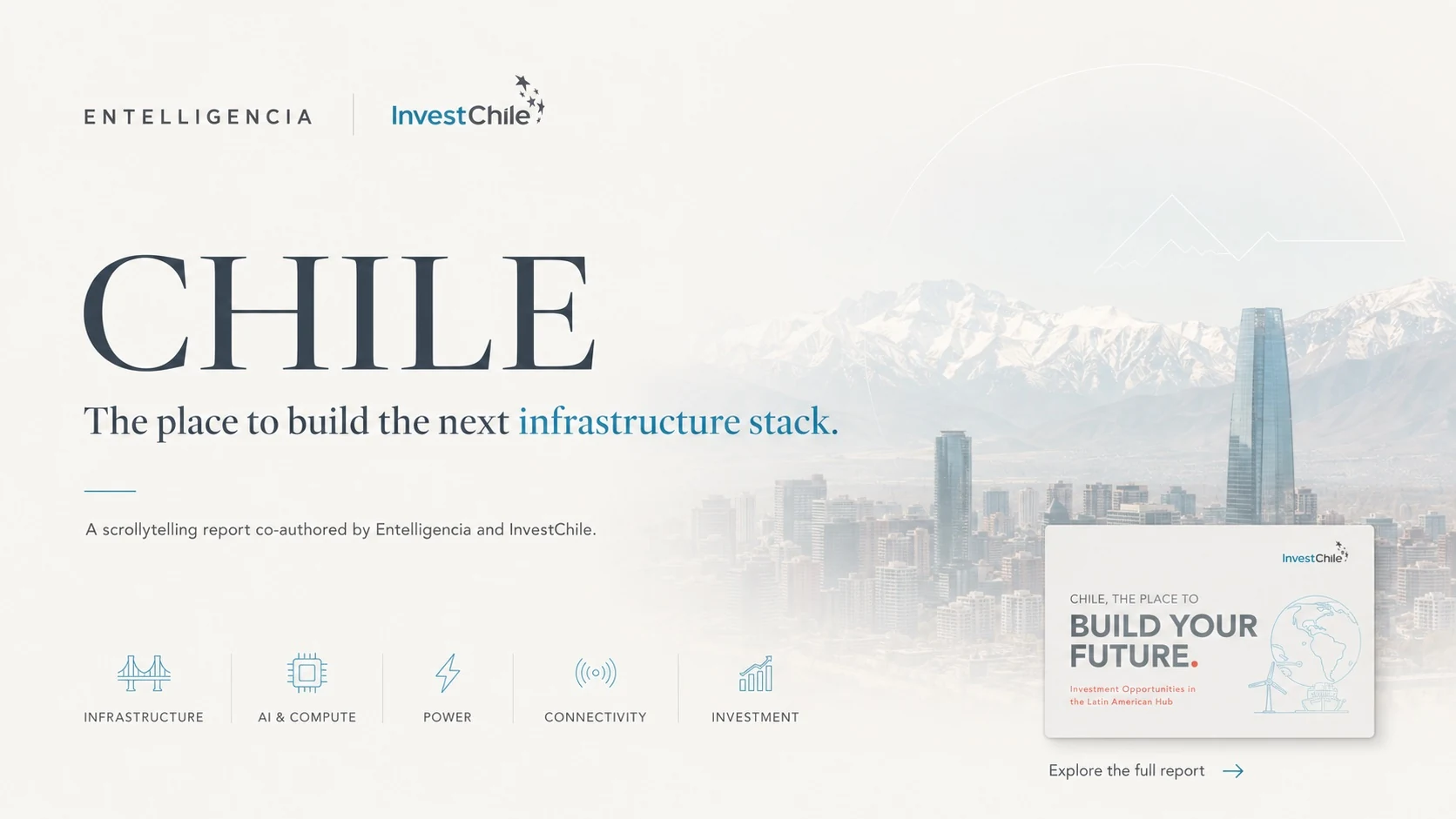 Chile: the place to build the next infrastructure stack. A scrollytelling report co-authored by Entelligencia and InvestChile.